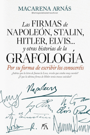 LAS FIRMAS DE NAPOLEN, STALIN, HITLER, ELVIS... Y OTRAS HISTORIAS DE LA GRAFOLO